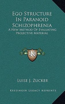 portada ego structure in paranoid schizophrenia: a new method of evaluating projective material a new method of evaluating projective material