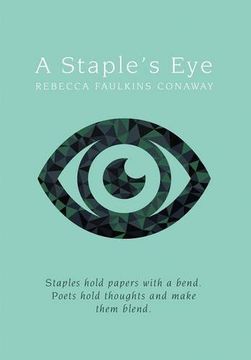 portada A Staple's Eye: Staples Hold Papers With a Bend. Poets Hold Thoughts and Make Them Blend. (en Inglés)
