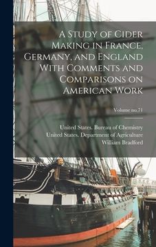 portada A Study of Cider Making in France, Germany, and England With Comments and Comparisons on American Work; Volume no.71 (en Inglés)