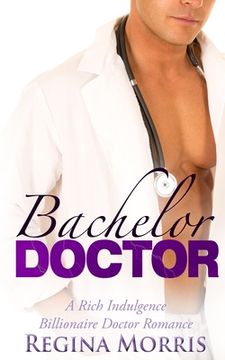 portada Bachelor Doctor: A Rich Indulgence Billionaire Doctor Romance (en Inglés)