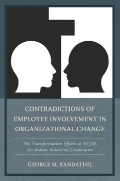 portada Contradictions of Employee Involvement in Organizational Change: The Transformation Efforts in Ncjm, an Indian Industrial Cooperative (en Inglés)