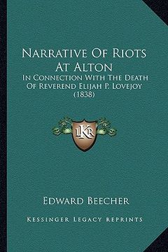 portada narrative of riots at alton: in connection with the death of reverend elijah p. lovejoy (1838) (en Inglés)