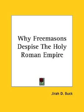 portada why freemasons despise the holy roman empire (en Inglés)