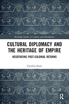 portada Cultural Diplomacy and the Heritage of Empire: Negotiating Post-Colonial Returns (en Inglés)