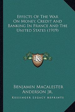 portada effects of the war on money, credit and banking in france and the united states (1919) (en Inglés)