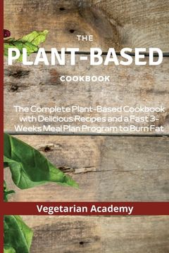 portada The Plant-Based Diet Cookbook: The Complete Plant-Based CookBook with Delicious Recipes and a Fast 3-Weeks Meal Plan Program to Burn Fat (en Inglés)