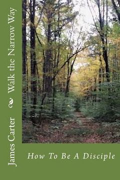 portada Walk the Narrow Way: How to Be a Disciple (in English)