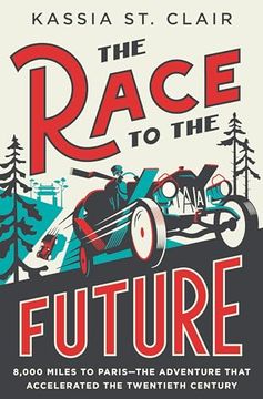 portada The Race to the Future: 8,000 Miles to Paris - the Adventure That Accelerated the Twentieth Century (in English)