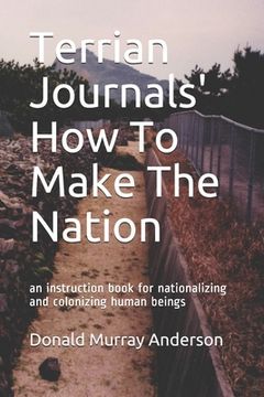 portada Terrian Journals' How To Make The Nation: an instruction book for nationalizing and colonizing human beings (en Inglés)