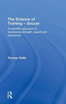 portada The Science of Training - Soccer: A Scientific Approach to Developing Strength, Speed and Endurance (en Inglés)