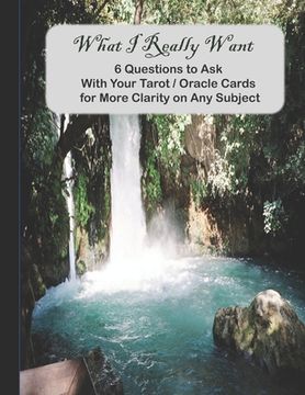 portada What I Really Want: 6 Questions to Ask With Your Tarot / Oracle Cards for More Clarity on Any Subject (en Inglés)