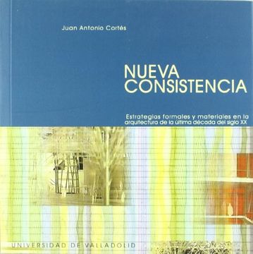 portada Nueva Consistencia: Estrategias Formales y Materiales en la Arquitectura de la Última Década del Siglo xx