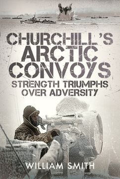 portada Churchill's Arctic Convoys: Strength Triumphs Over Adversity (en Inglés)