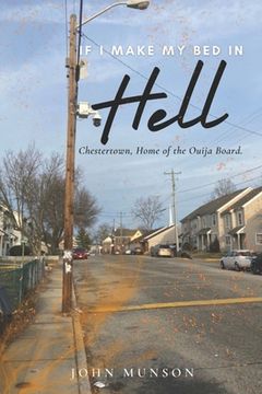 If I Make My Bed In Hell: Chestertown, Home of the Quija Board (en Inglés)