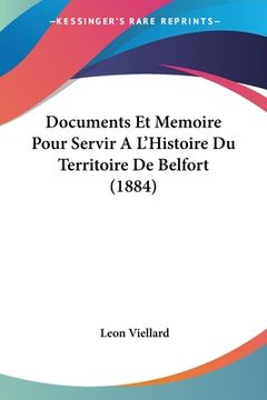 portada Documents Et Memoire Pour Servir A L'Histoire Du Territoire De Belfort (1884) (en Francés)