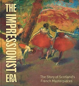 portada The Impressionist Era: The Story of Scotland'S French Masterpieces (en Inglés)