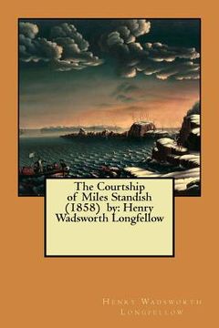 portada The Courtship of Miles Standish (1858) by: Henry Wadsworth Longfellow (en Inglés)