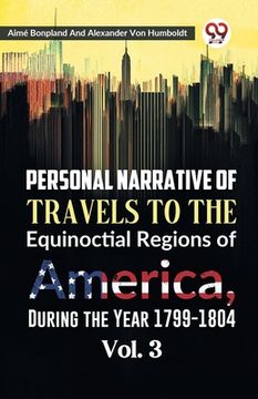 portada Personal Narrative of Travels to the Equinoctial Regions of America, During the Year 1799-1804 Vol. 3