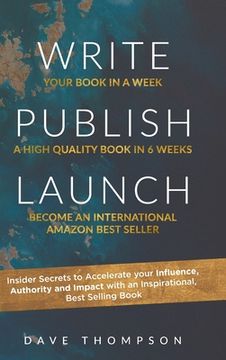 portada Write Publish Launch: Insider Secrets to Accelerate Your Influence, Authority, and Impact with an Inspirational, Best-Selling Book (en Inglés)