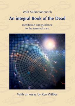 portada An integral Book of the Dead: meditation and guidance to the terminal care. With an essay by Ken Wilber (en Inglés)