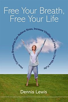 portada Free Your Breath, Free Your Life: How Conscious Breathing can Relieve Stress, Increase Vitality, and Help you Live More Fully (en Inglés)