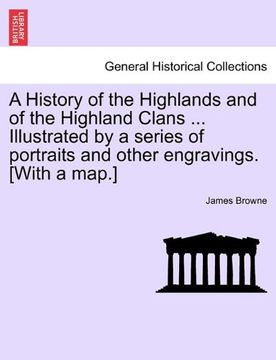 portada a history of the highlands and of the highland clans ... illustrated by a series of portraits and other engravings. [with a map.] (en Inglés)