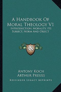 portada a handbook of moral theology v1: introduction; morality, its subject, norm and object