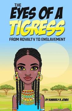 portada The Eyes of a Tigress: From royalty to enslavement (en Inglés)