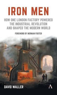portada Iron Men: How One London Factory Powered the Industrial Revolution and Shaped the Modern World
