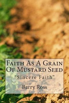 portada Faith As A Grain Of Mustard Seed: "Sincere Faith" (en Inglés)
