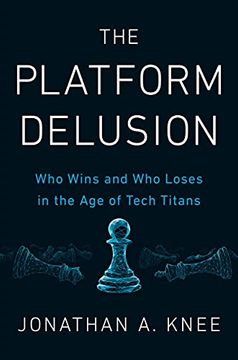 portada The Platform Delusion: Who Wins and who Loses in the age of Tech Titans 