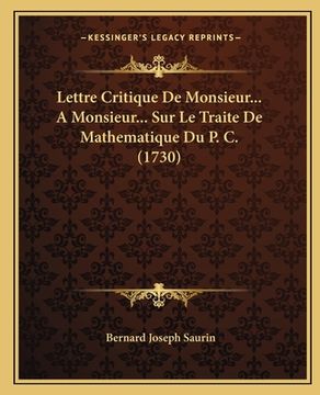 portada Lettre Critique De Monsieur... A Monsieur... Sur Le Traite De Mathematique Du P. C. (1730) (en Francés)