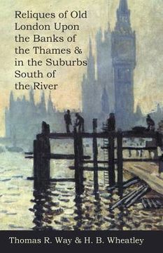portada Reliques of Old London Upon the Banks of the Thames & in the Suburbs South of the River (en Inglés)