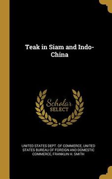 portada Teak in Siam and Indo-China (en Inglés)
