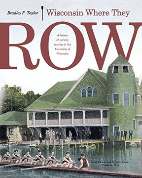 portada Wisconsin Where They Row: A History of Varsity Rowing (en Inglés)