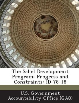 portada The Sahel Development Program: Progress and Constraints: Id-78-18 (en Inglés)