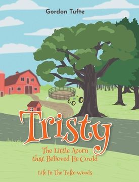 portada Tristy the Little Acorn that Believed He Could: Life In The Tufte Woods (en Inglés)