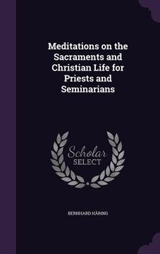 portada Meditations on the Sacraments and Christian Life for Priests and Seminarians (in English)