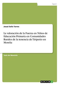 portada La Valoración de la Fuerza en Niños de Educación Primaria en Comunidades Rurales de la Tenencia de Tiripetio en Morelia (in Spanish)