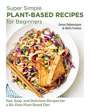 portada Super Simple Plant-Based Recipes for Beginners: Fast, Easy, and Delicious Recipes for a No-Fuss Plant-Based Diet (New Shoe Press) (en Inglés)