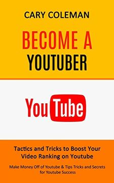 portada Become a Youtuber: Tactics and Tricks to Boost Your Video Ranking on Youtube (Make Money Off of Youtube& Tips Tricks and Secrets for Yout 