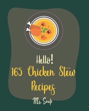 portada Hello! 165 Chicken Stew Recipes: Best Chicken Stew Cookbook Ever For Beginners [Lemon Chicken Recipe, Cajun Recipe Chicken, Chicken Breast Recipe, Gro (en Inglés)