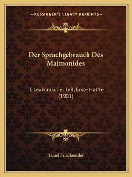portada Der Sprachgebrauch Des Maimonides: I. Lexikalischer Teil, Erste Halfte (1901) (en Alemán)