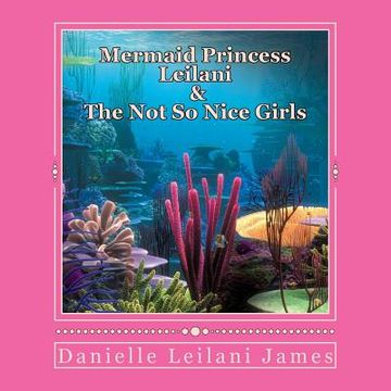 Mermaid Princess Leilani & The Not So Nice Girls (en Inglés)