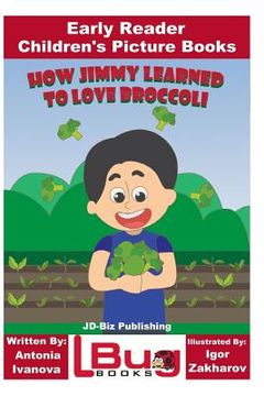 portada How Jimmy Learned to Love Broccoli - Early Reader - Children's Picture Books (en Inglés)