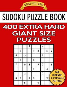 portada Sudoku Puzzle Book 400 EXTRA HARD Giant Size Puzzles: One Gigantic Puzzle Per Letter Size Page (en Inglés)