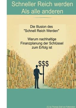 portada Schneller Reich werden - Als alle anderen: Die Illusion des "Schnell Reich Werden" - Warum nachhaltige Finanzplanung der Schlüssel zum Erfolg ist (in German)