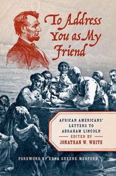 portada To Address You as My Friend: African Americans' Letters to Abraham Lincoln