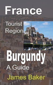 portada France Tourist Region, Burgundy: A Guide (en Inglés)