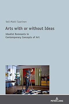 portada Arts With or Without Ideas: Idealist Remnants in Contemporary Concepts of art (en Inglés)